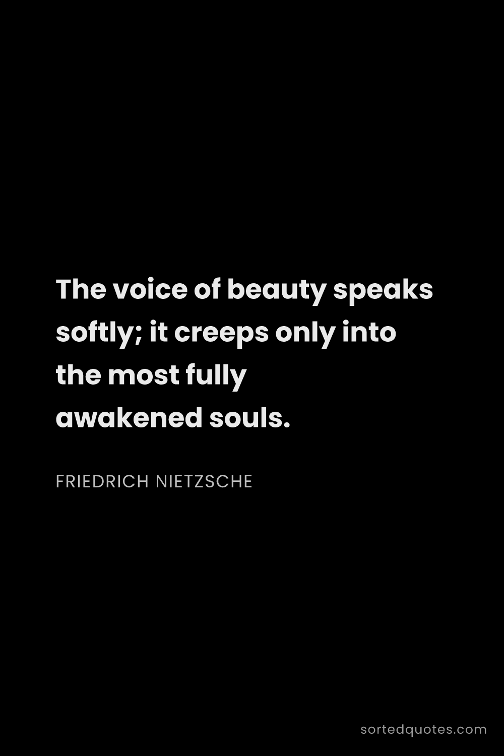 Quote by Friedrich Nietzsche: "The voice of beauty speaks softly; it creeps only ..."