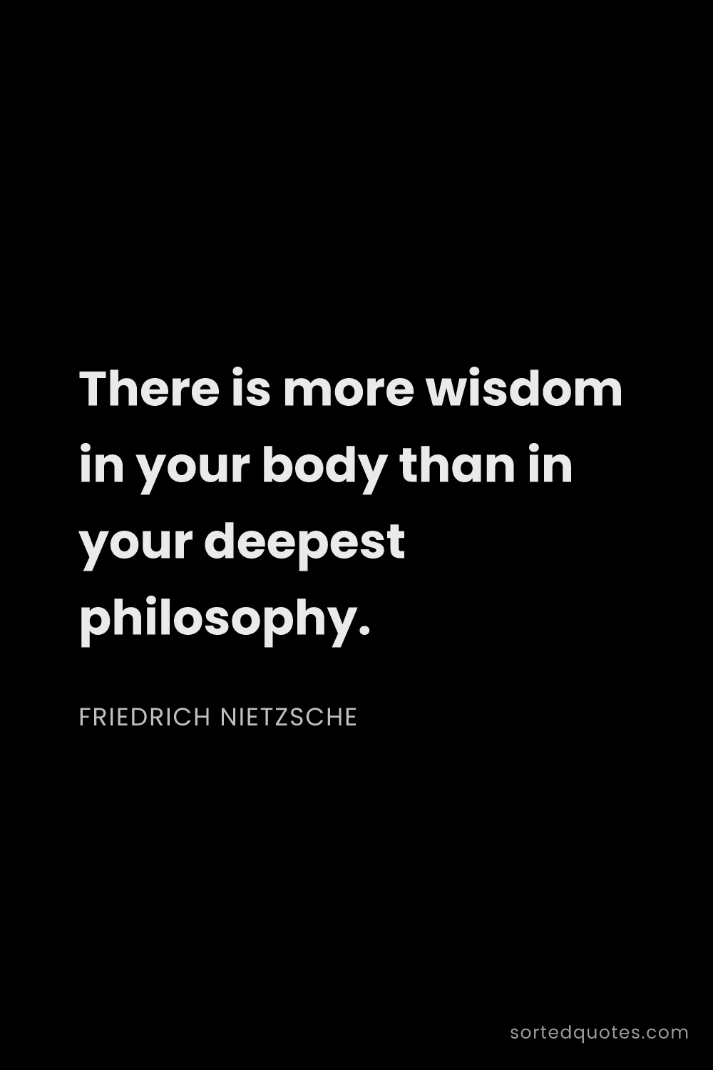 Quote by Friedrich Nietzsche: "There is more wisdom in your body than in your dee..."