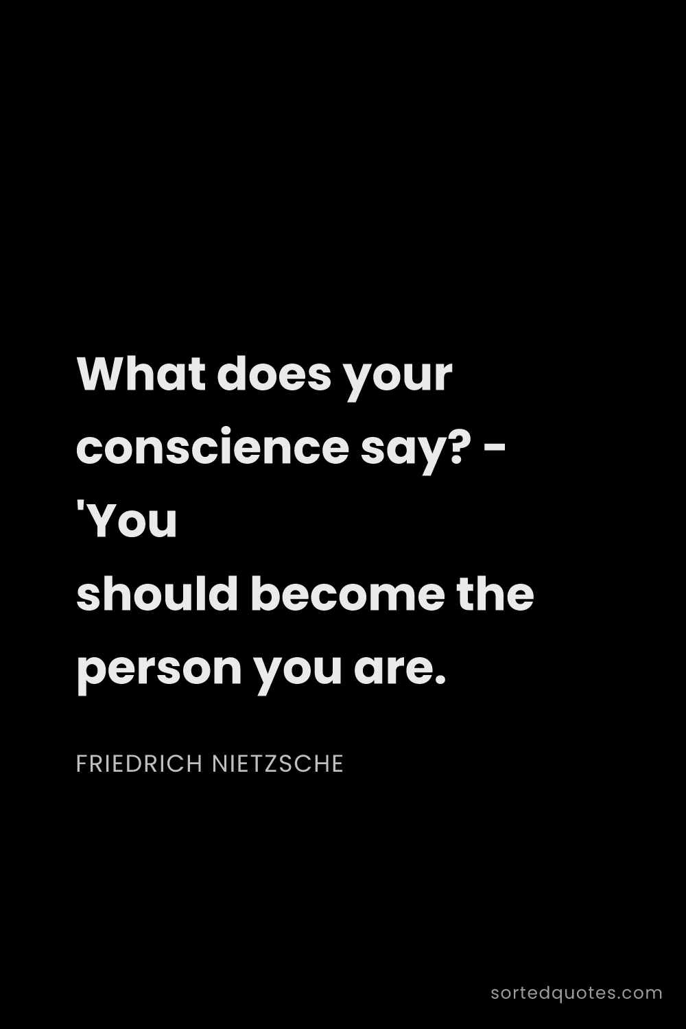 Quote by Friedrich Nietzsche: "What does your conscience say? - 'You should becom..."