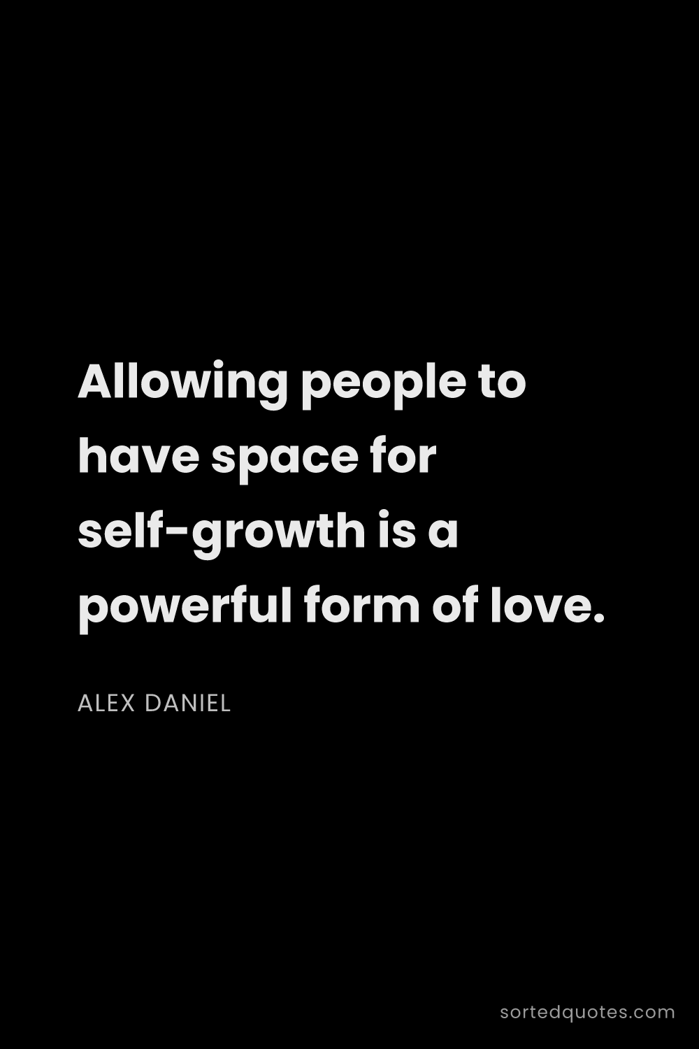 Quote by Alex Daniel: "Allowing people to have space for self-growth is a..."