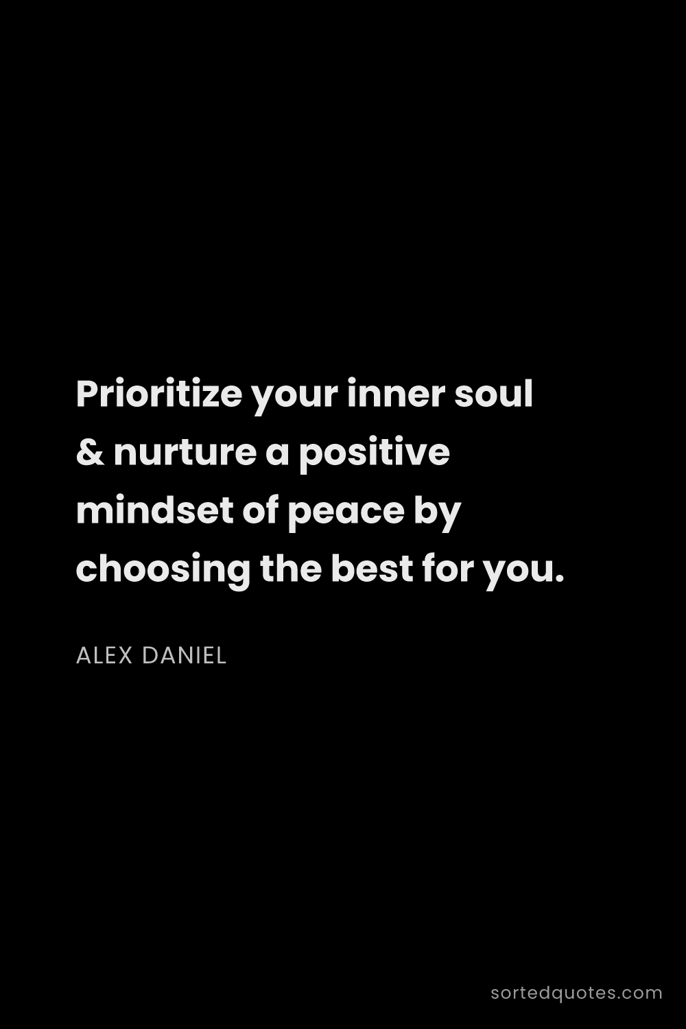 Quote by Alex Daniel: "Prioritize your inner soul & nurture a positive mi..."
