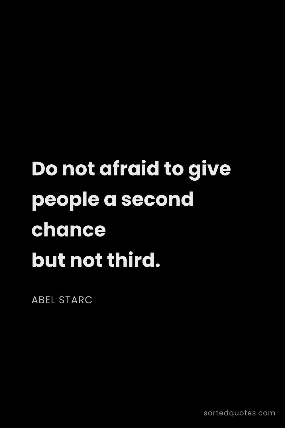 Quote by Abel Starc: "Do not afraid to give people a second chance but n..."