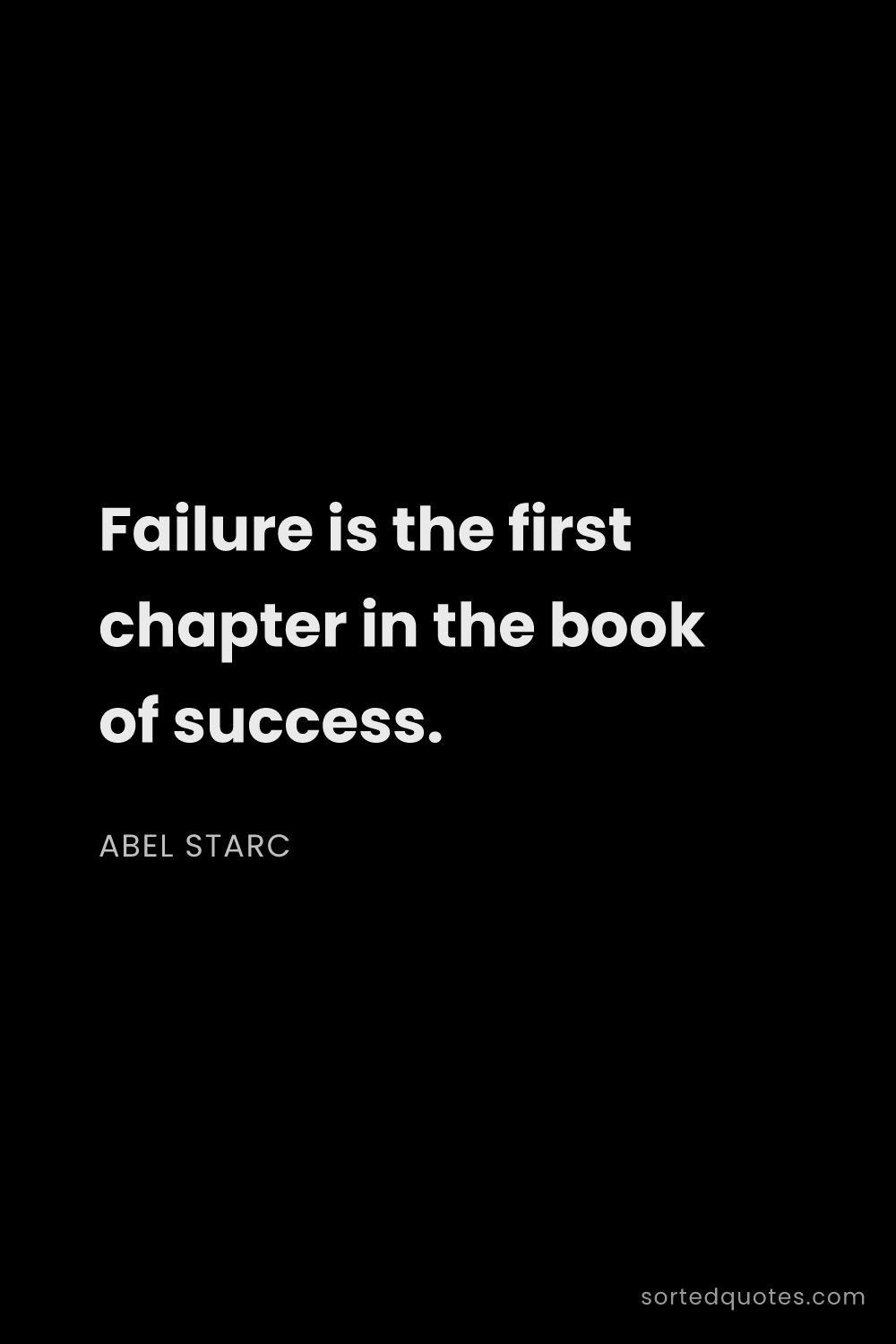 Quote by Abel Starc: "Failure is the first chapter in the book of succes..."