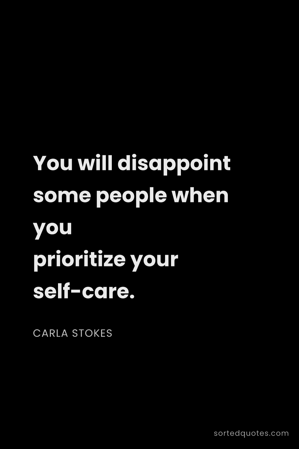 Quote by Carla Stokes: "You will disappoint some people when you prioritiz..."