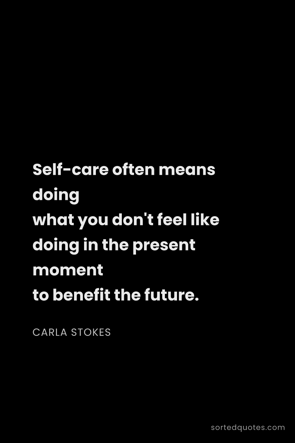 Quote by Carla Stokes: "Self-care often means doing what you don't feel li..."