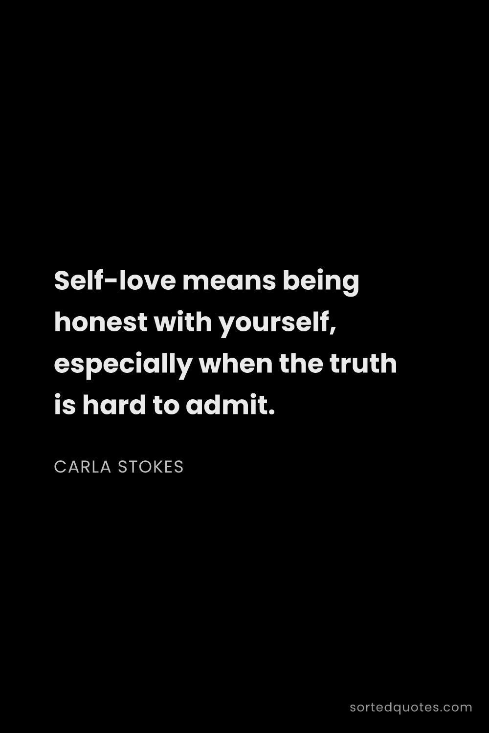 Quote by Carla Stokes: "Self-love means being honest with yourself, especi..."
