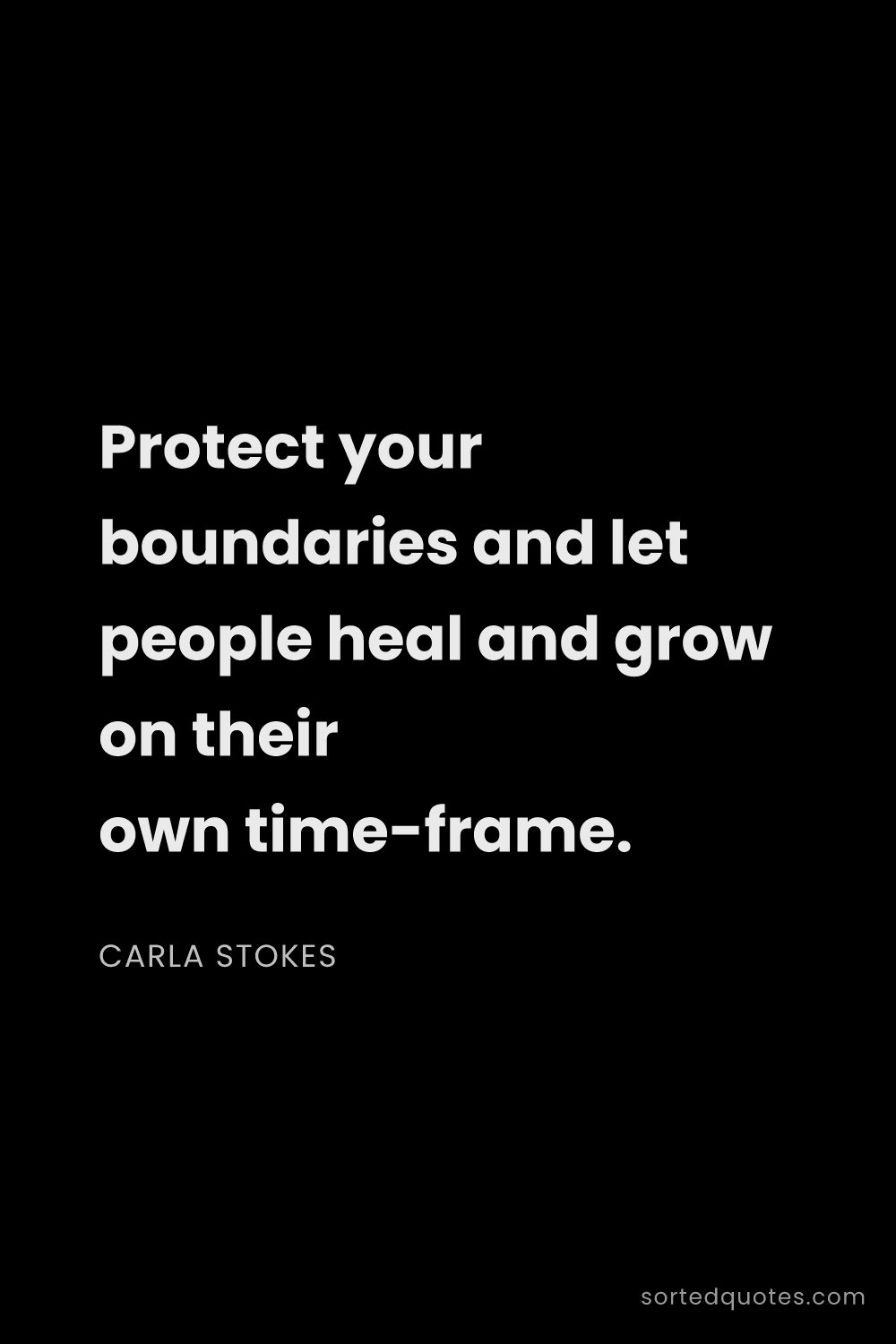 Quote by Carla Stokes: "Protect your boundaries and let people heal and gr..."