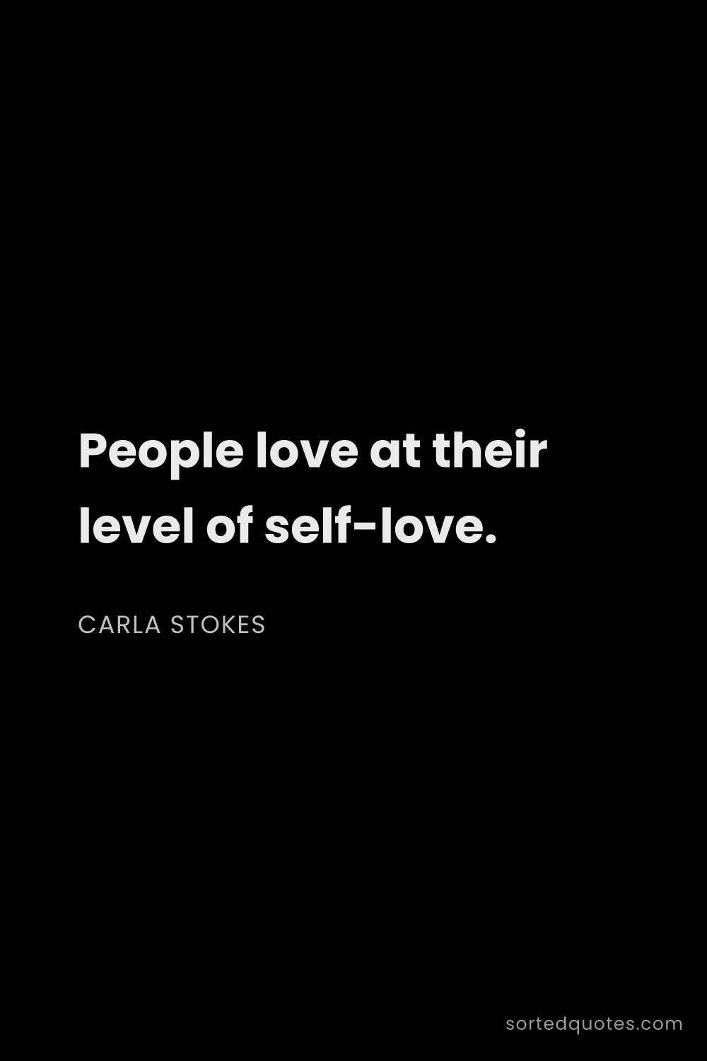 Quote by Carla Stokes: "People love at their level of self-love...."