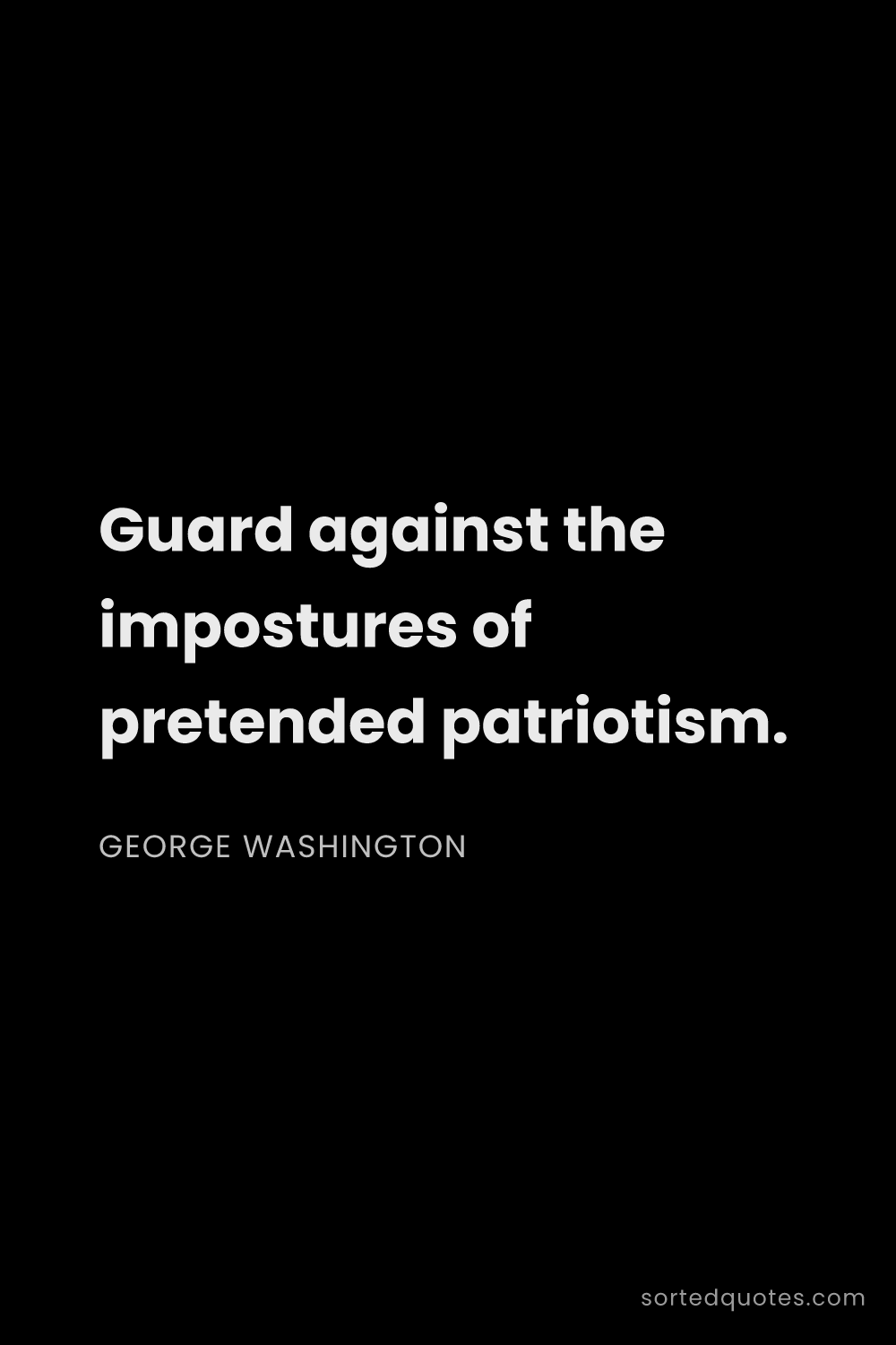 Quote by George Washington: "Guard against the impostures of pretended patrioti..."