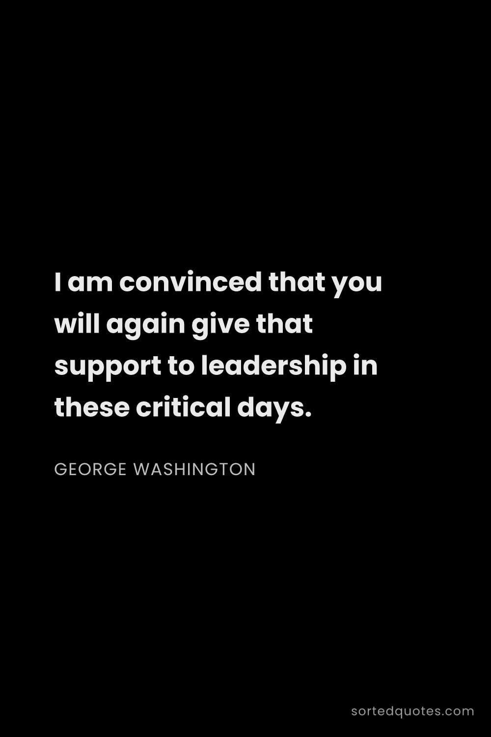 Quote by George Washington: "I am convinced that you will again give that suppo..."