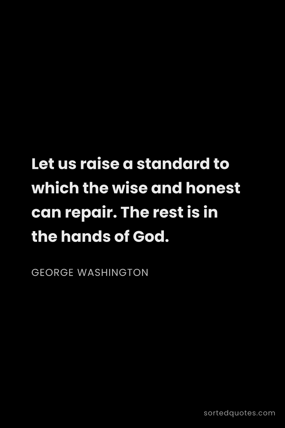 Quote by George Washington: "Let us raise a standard to which the wise and hone..."