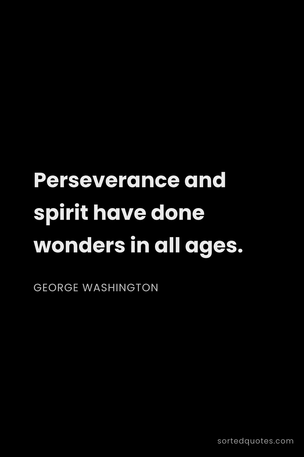 Quote by George Washington: "Perseverance and spirit have done wonders in all a..."