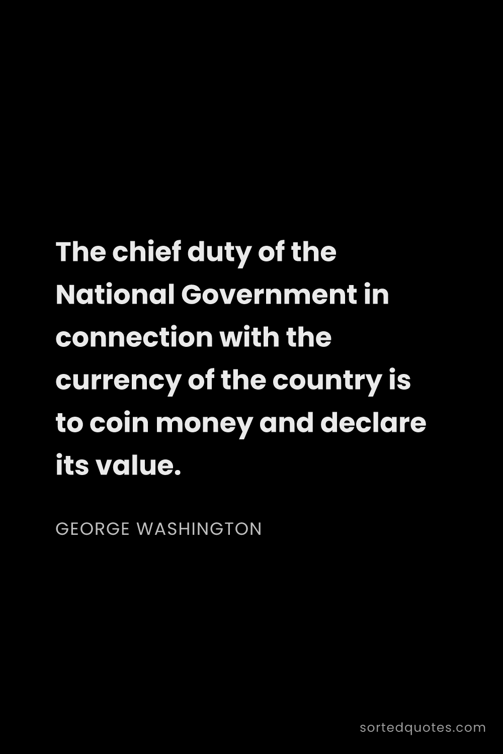 Quote by George Washington: "The chief duty of the National Government in conne..."