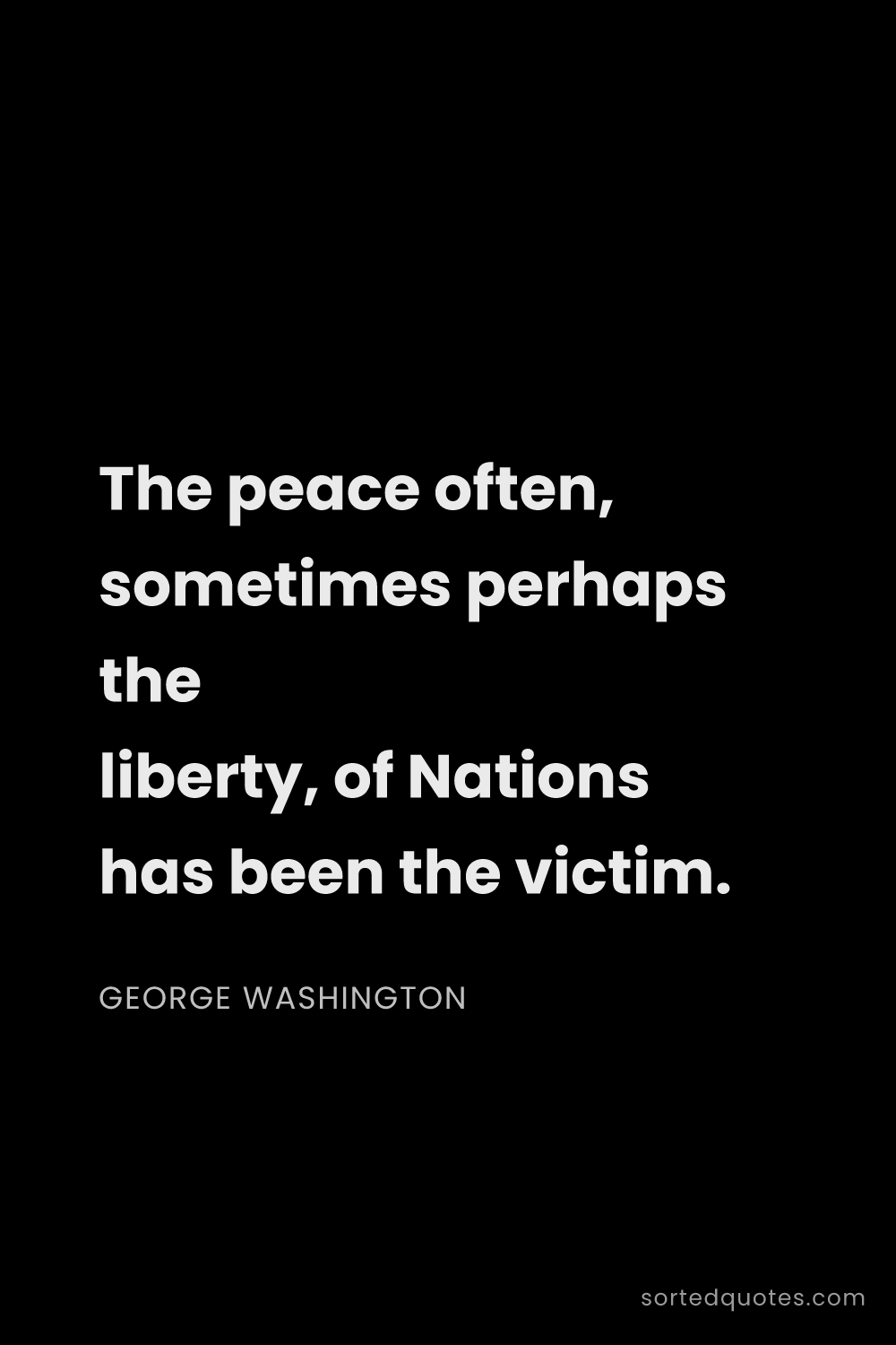 Quote by George Washington: "The peace often, sometimes perhaps the liberty, of..."