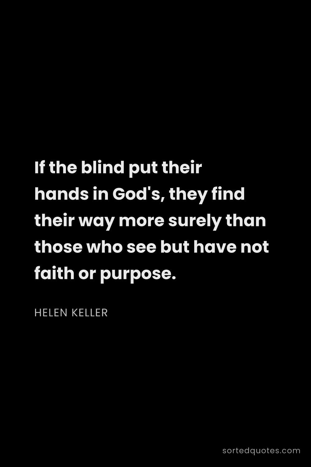Quote by Helen Keller: "If the blind put their hands in God's, they find t..."