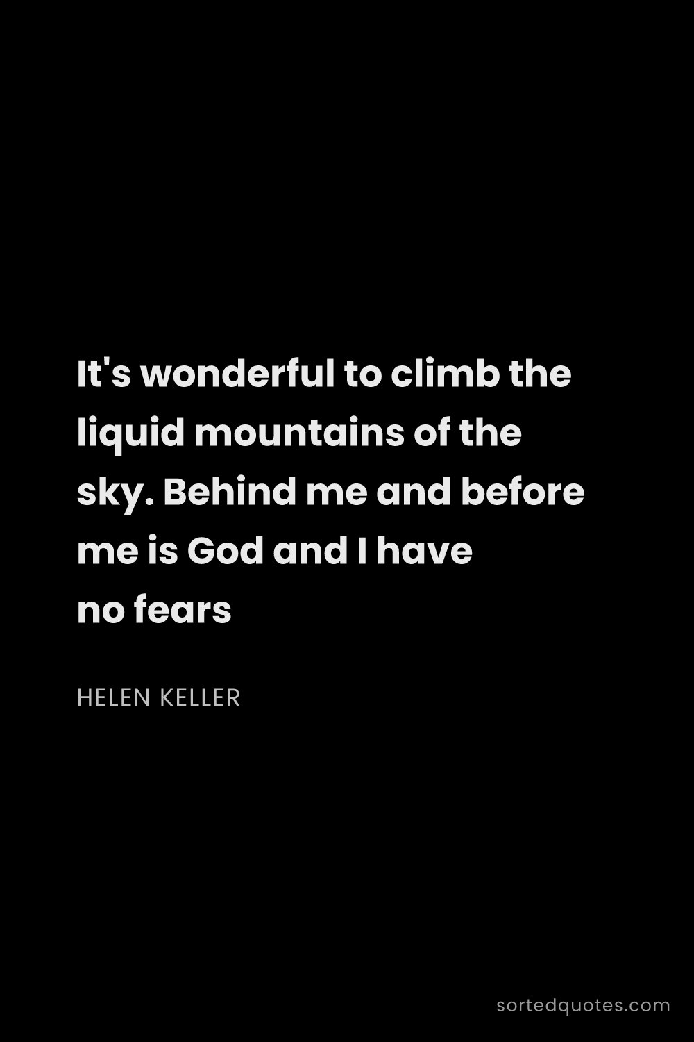Quote by Helen Keller: "It's wonderful to climb the liquid mountains of th..."