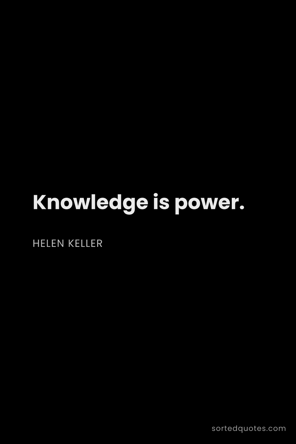 Quote by Helen Keller: "Knowledge is power...."