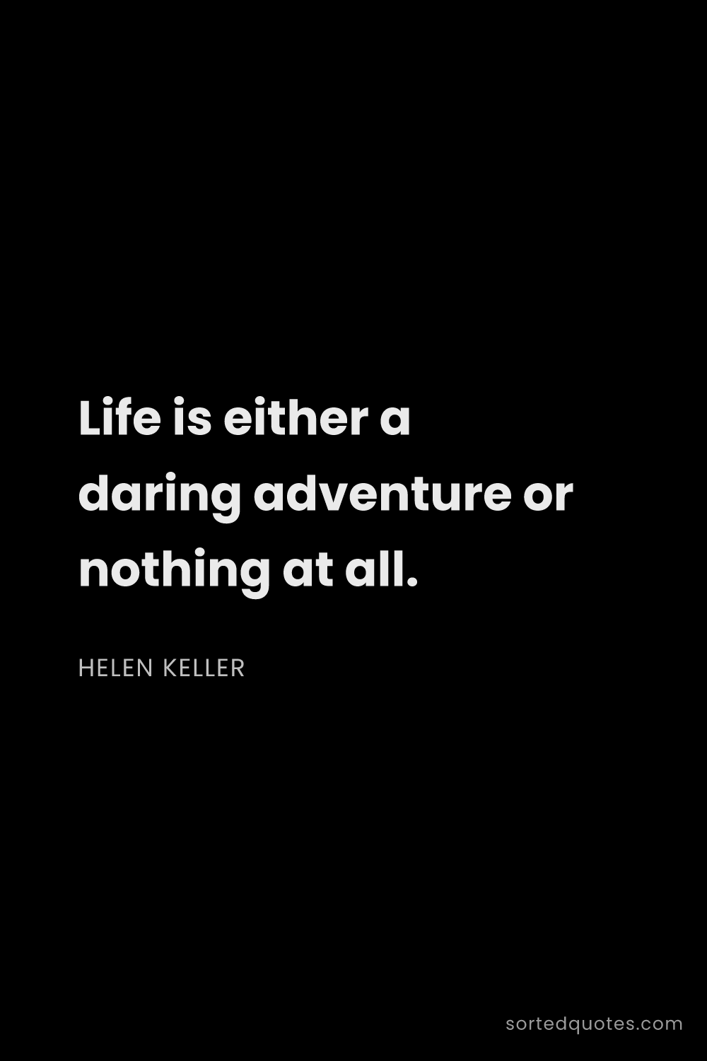 Quote by Helen Keller: "Life is either a daring adventure or nothing at al..."