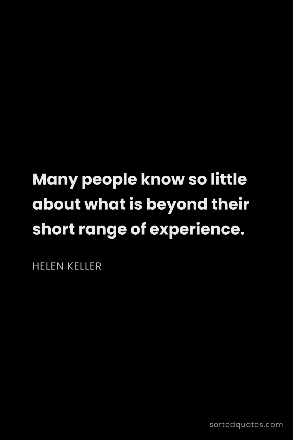 Quote by Helen Keller: "Many people know so little about what is beyond th..."