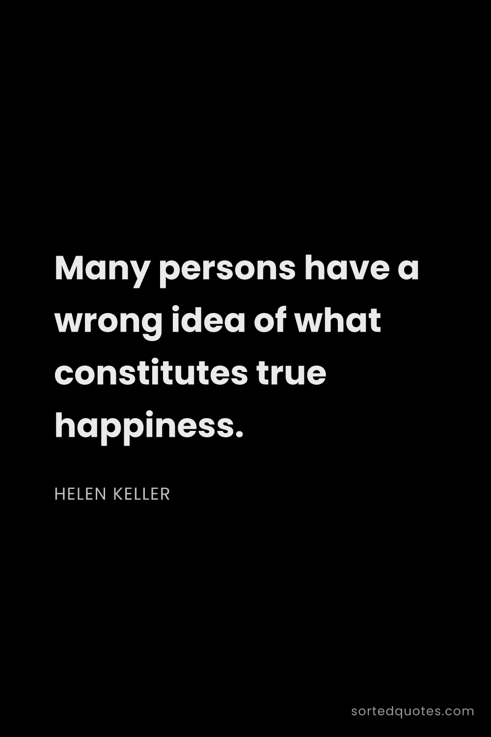 Quote by Helen Keller: "Many persons have a wrong idea of what constitutes..."