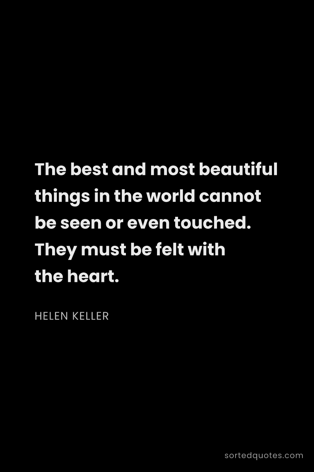 Quote by Helen Keller: "The best and most beautiful things in the world ca..."