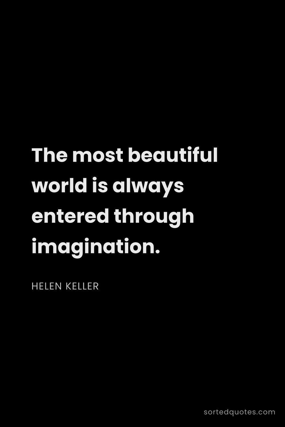 Quote by Helen Keller: "The most beautiful world is always entered through..."