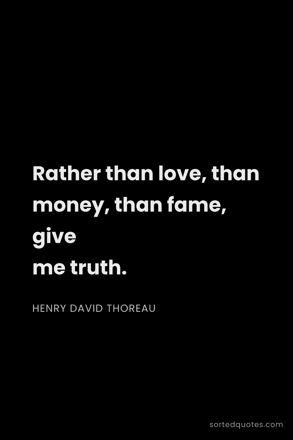Quote by Henry David Thoreau: "Rather than love, than money, than fame, give me t..."