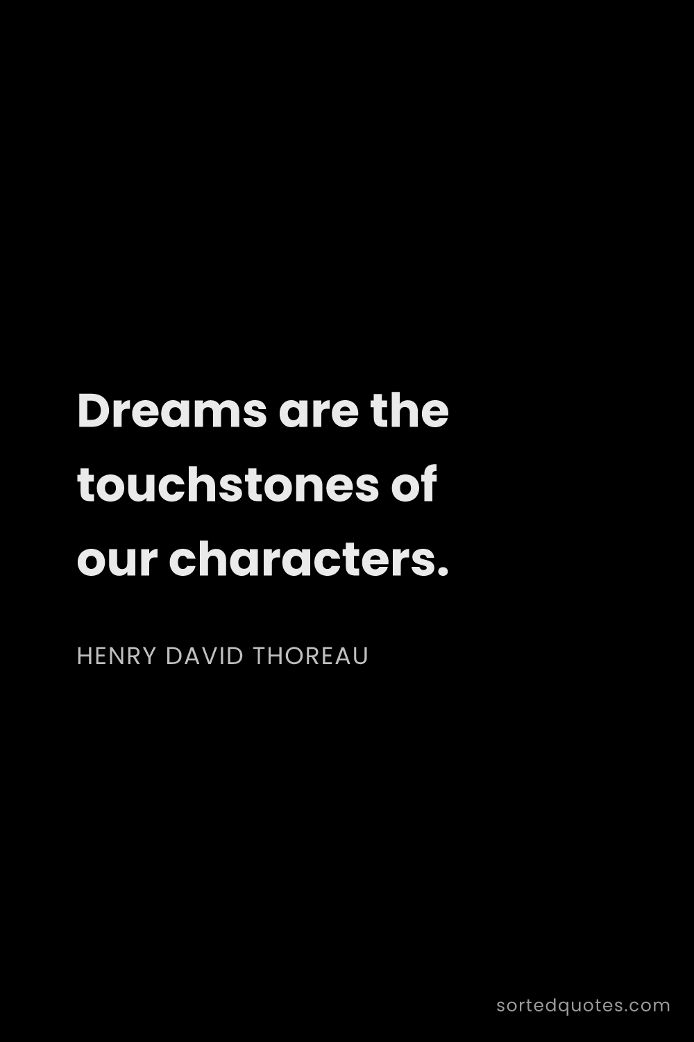 Quote by Henry David Thoreau: "Dreams are the touchstones of our characters...."