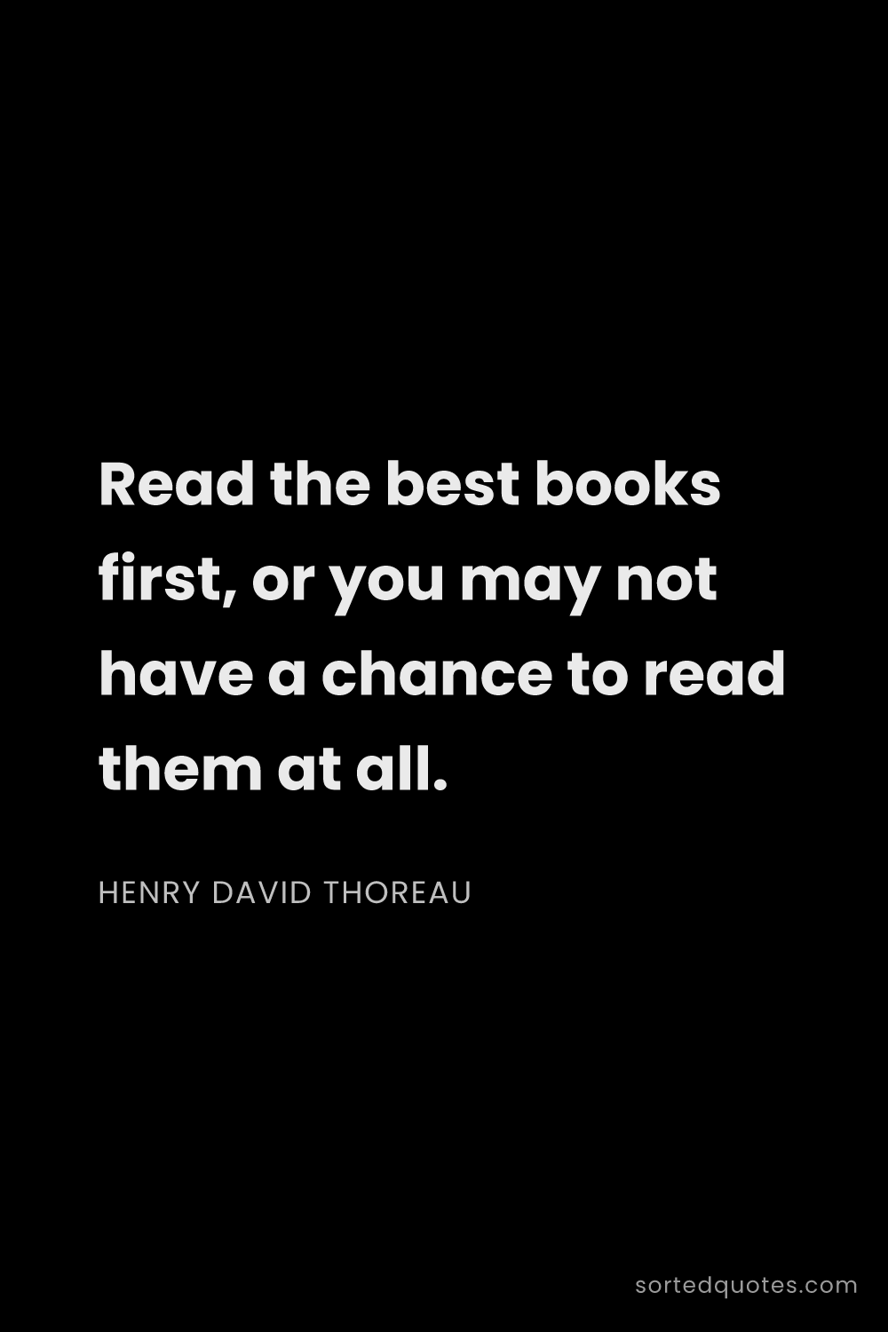Quote by Henry David Thoreau: "Read the best books first, or you may not have a c..."