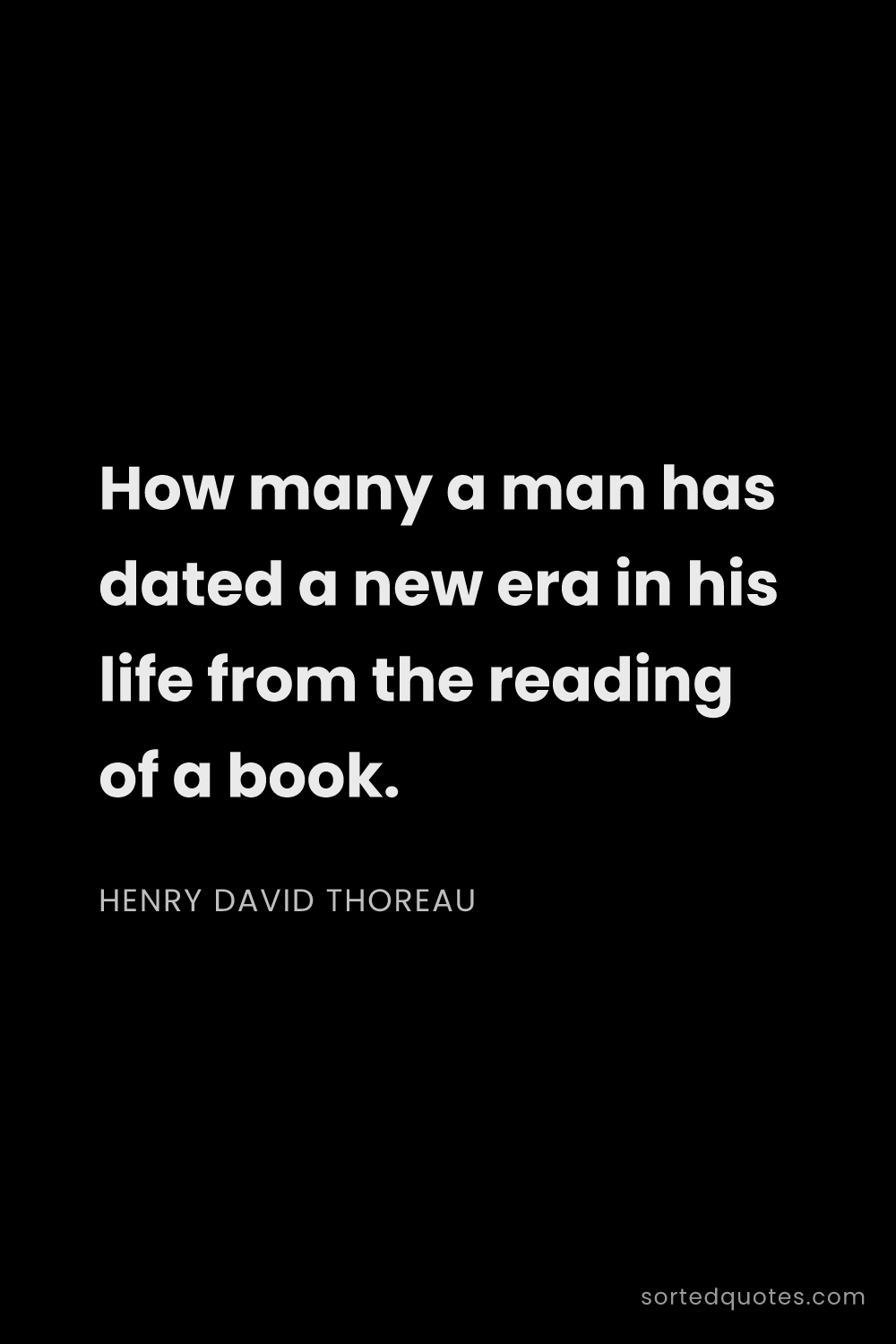 Quote by Henry David Thoreau: "How many a man has dated a new era in his life fro..."