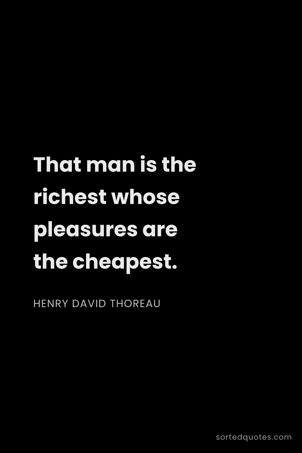 Quote by Henry David Thoreau: "That man is the richest whose pleasures are the ch..."