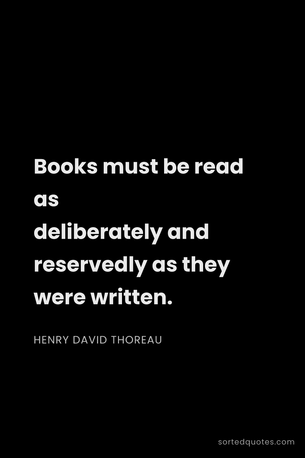 Quote by Henry David Thoreau: "Books must be read as deliberately and reservedly ..."