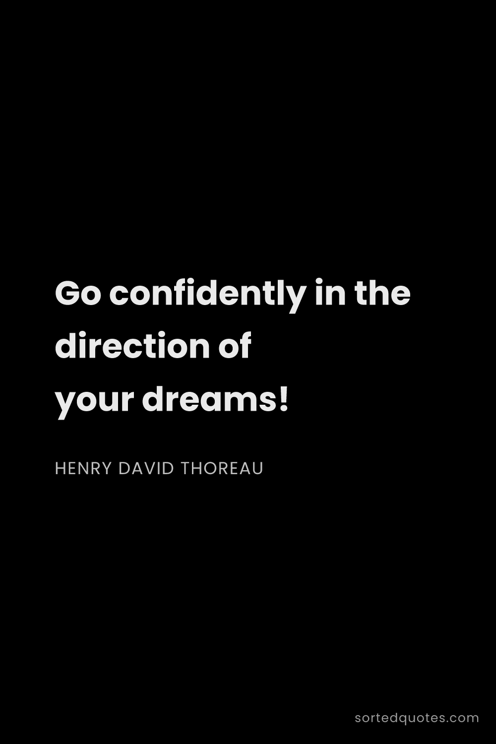 Quote by Henry David Thoreau: "Go confidently in the direction of your dreams!..."
