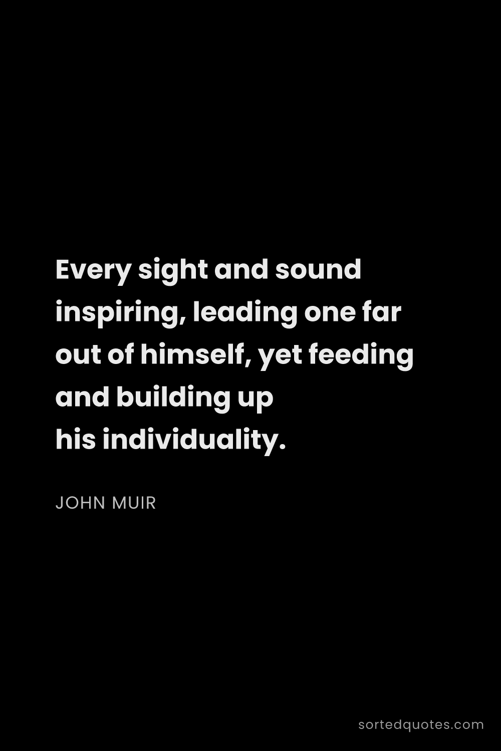 Quote by John Muir: "Every sight and sound inspiring, leading one far o..."