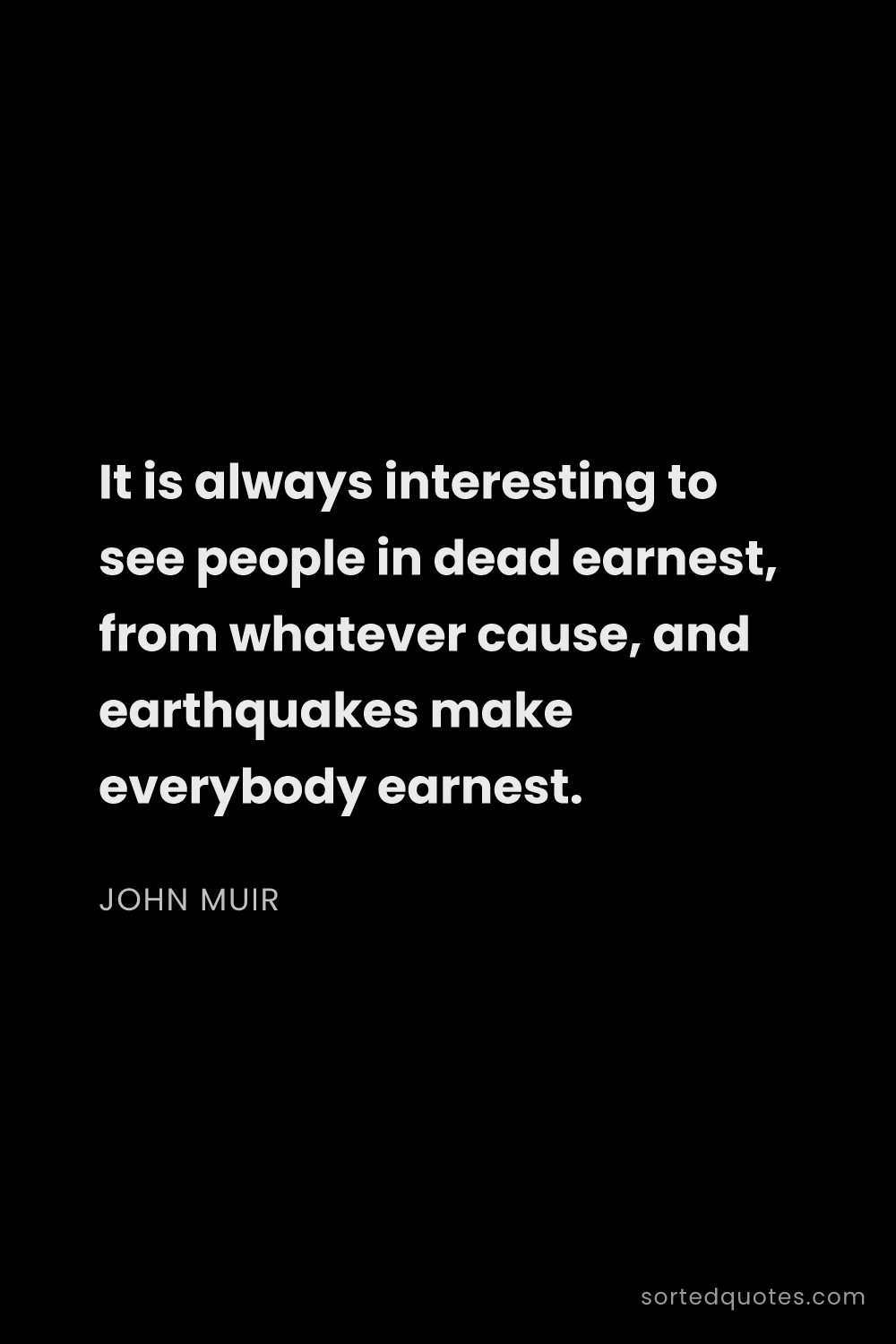Quote by John Muir: "It is always interesting to see people in dead ear..."