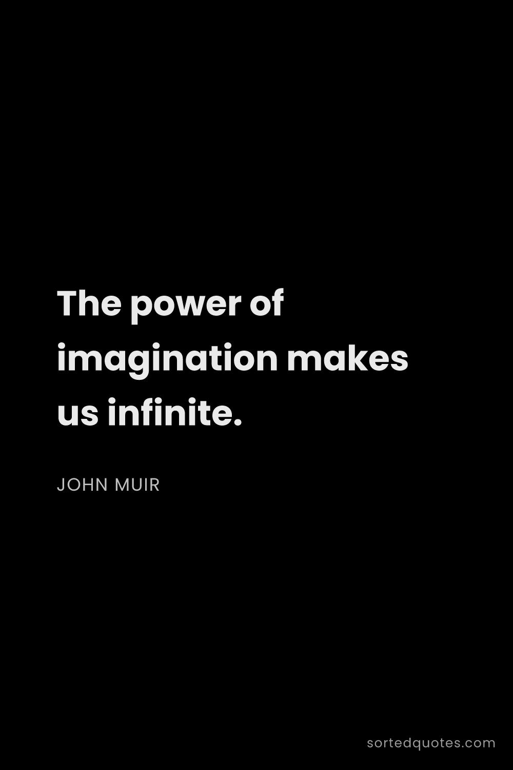 Quote by John Muir: "The power of imagination makes us infinite...."