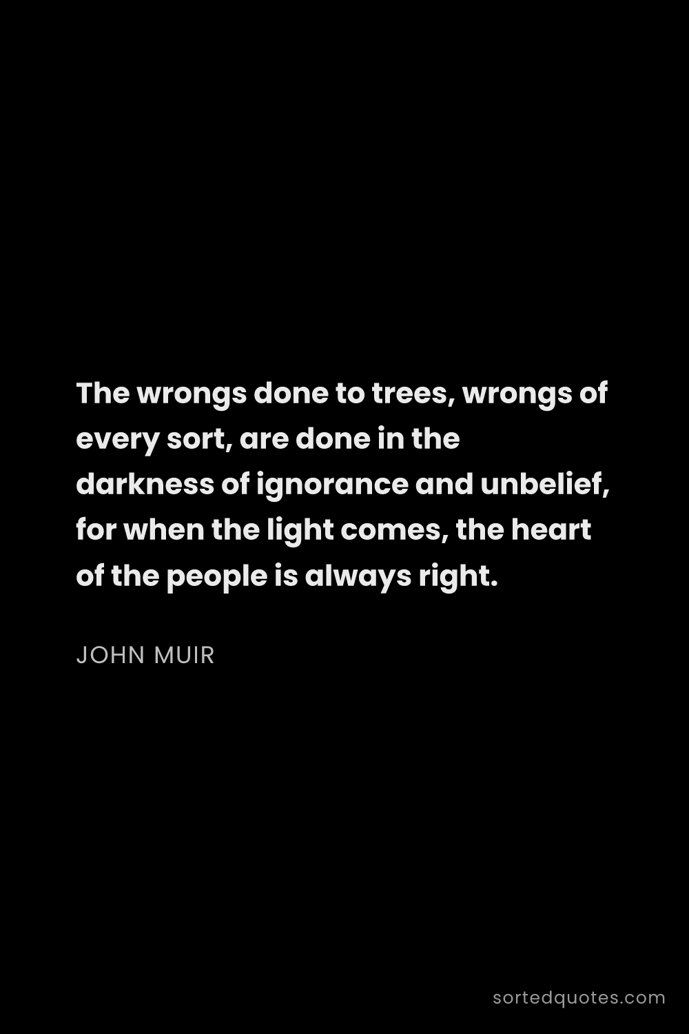 Quote by John Muir: "The wrongs done to trees, wrongs of every sort, ar..."