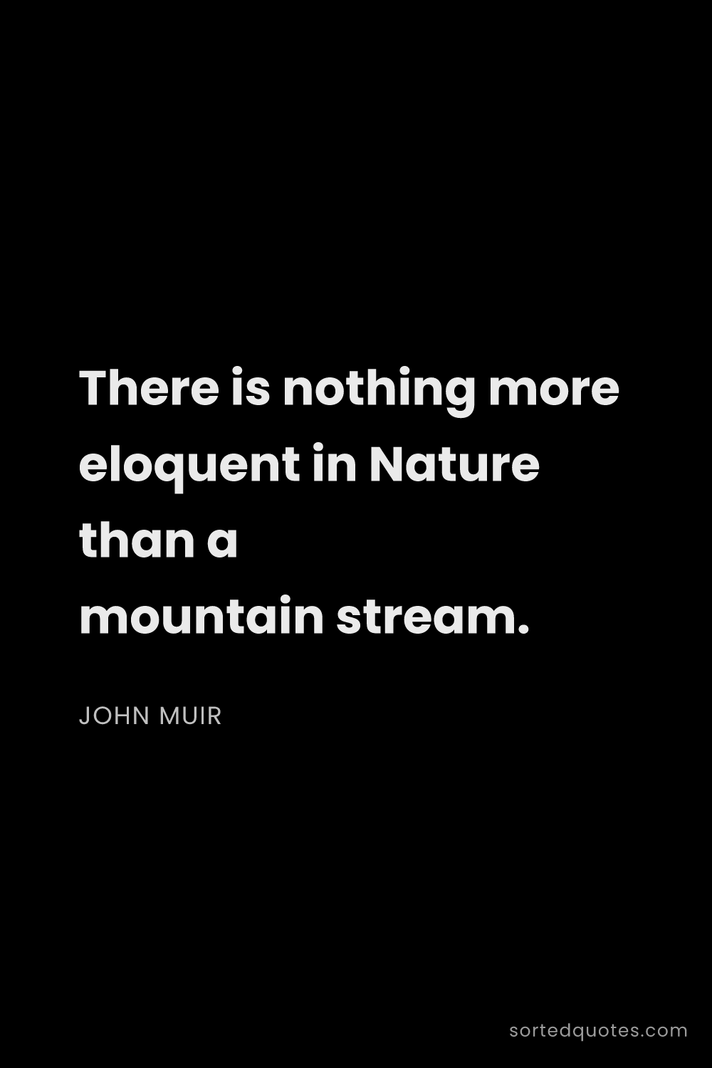 Quote by John Muir: "There is nothing more eloquent in Nature than a mo..."