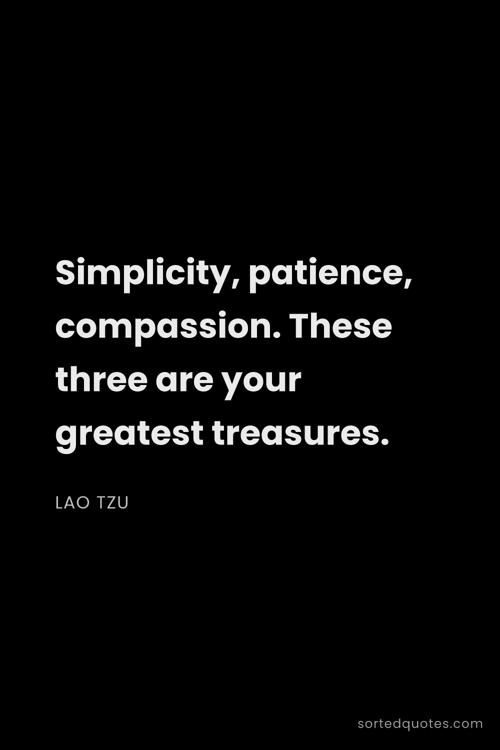 Quote by Lao Tzu: "Simplicity, patience, compassion. These three are ..."