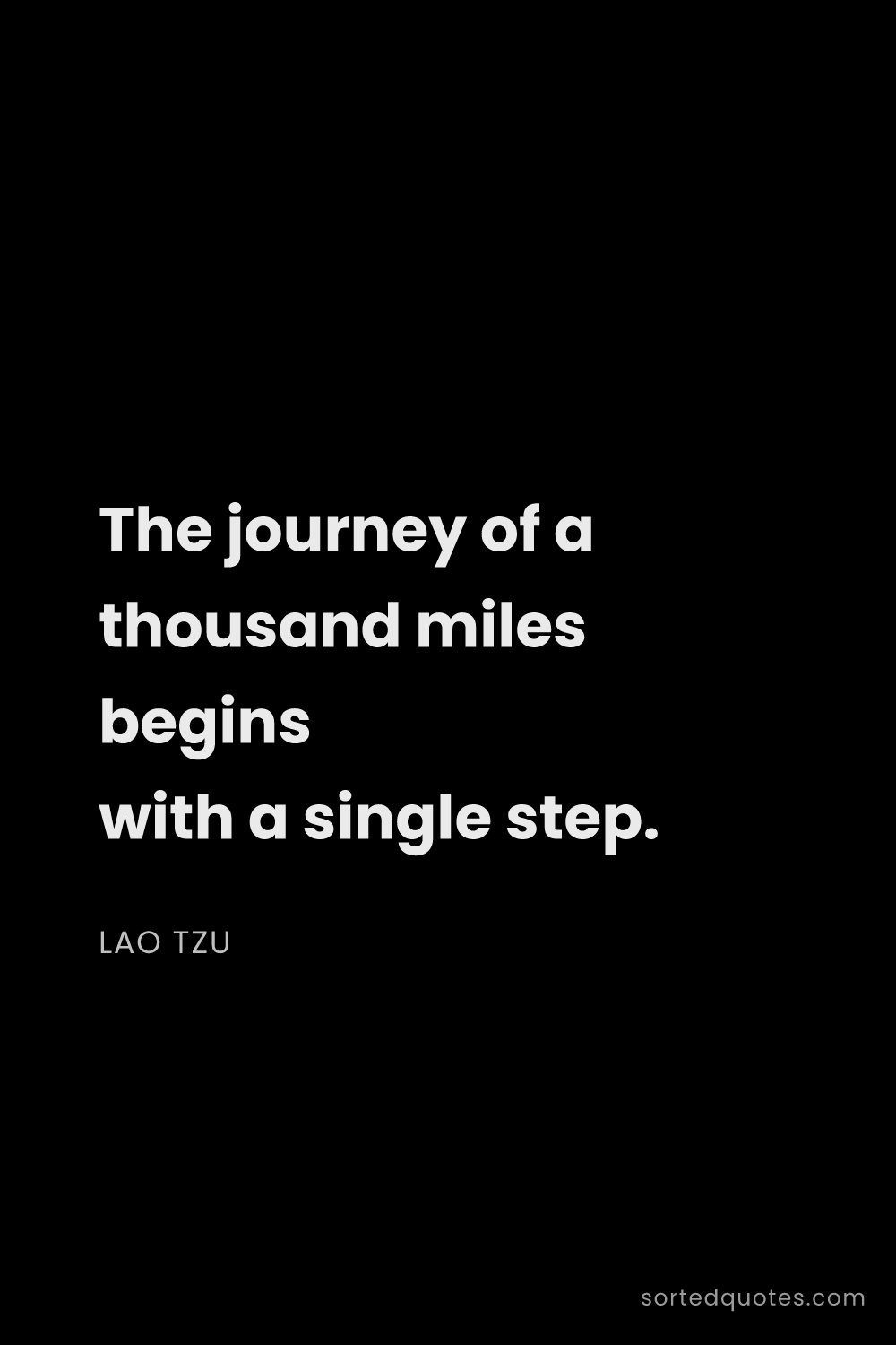 Quote by Lao Tzu: "The journey of a thousand miles begins with a sing..."