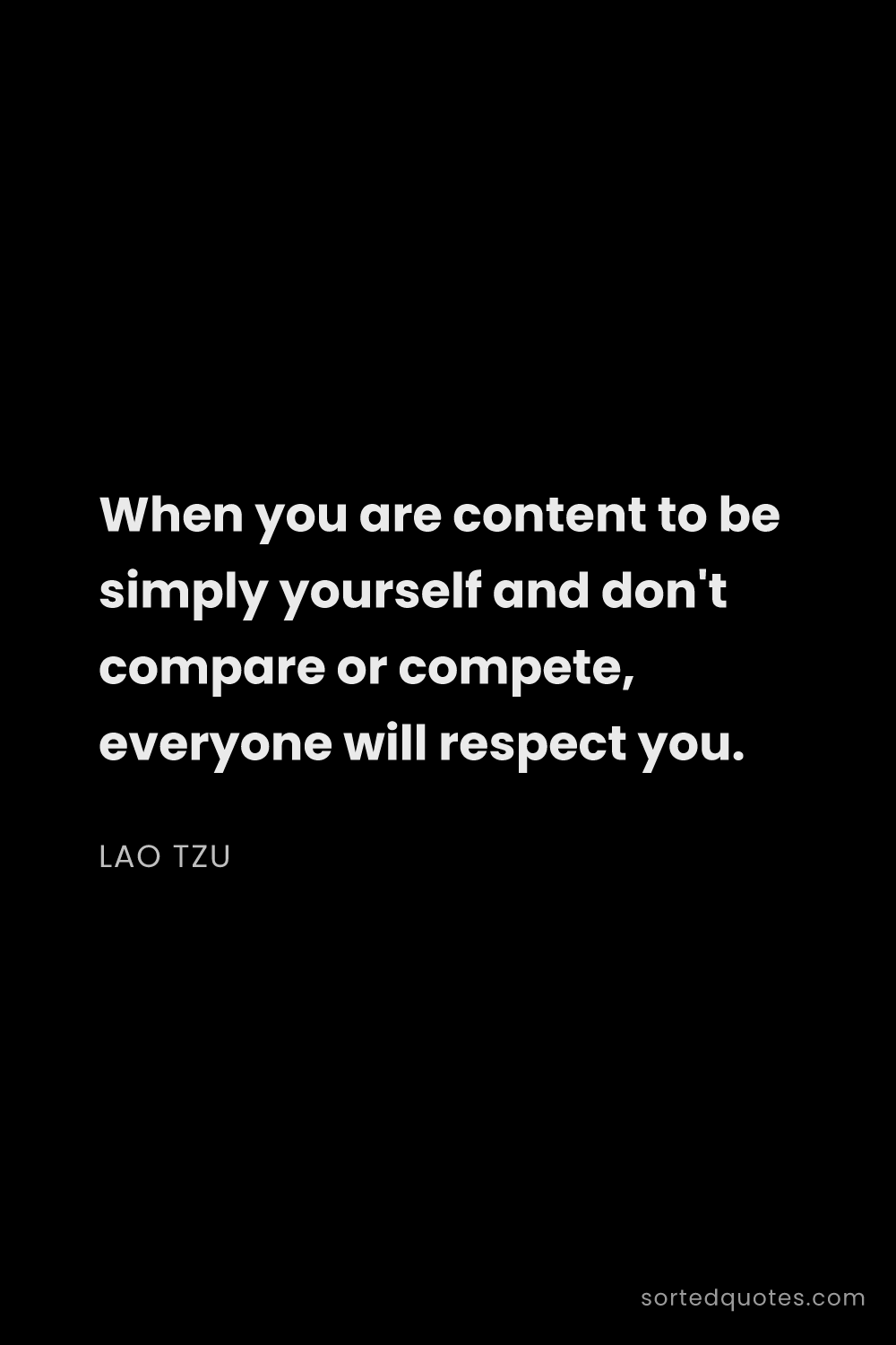 Quote by Lao Tzu: "When you are content to be simply yourself and don..."