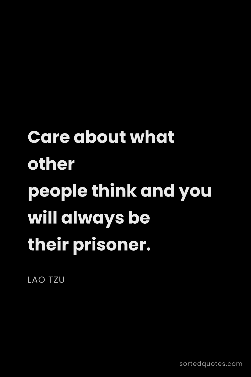 Quote by Lao Tzu: "Care about what other people think and you will al..."