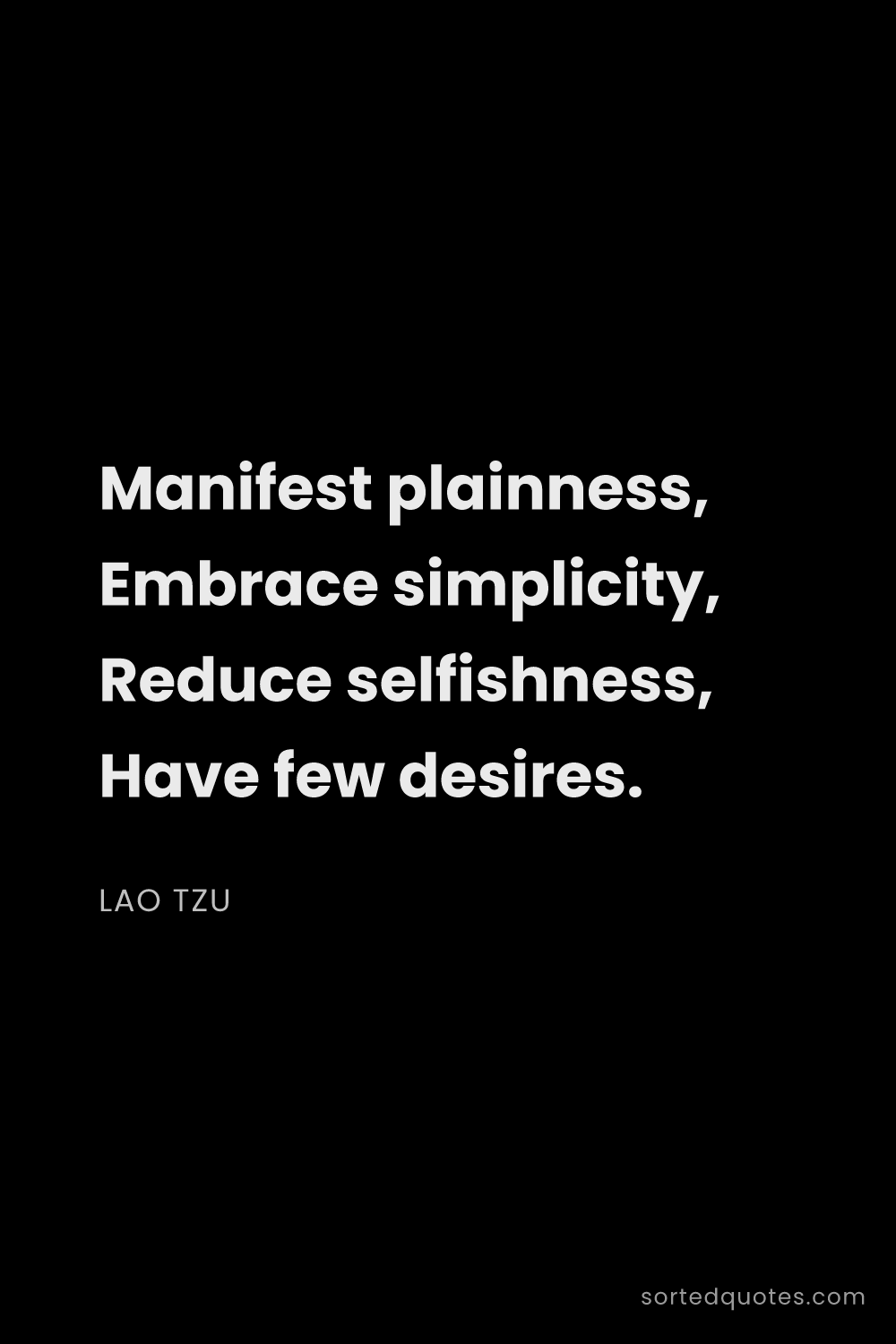 Quote by Lao Tzu: "Manifest plainness, Embrace simplicity, Reduce sel..."