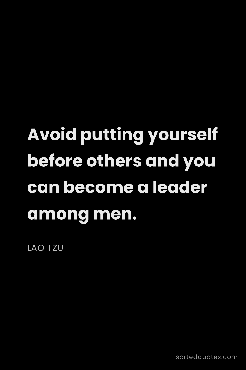 Quote by Lao Tzu: "Avoid putting yourself before others and you can b..."