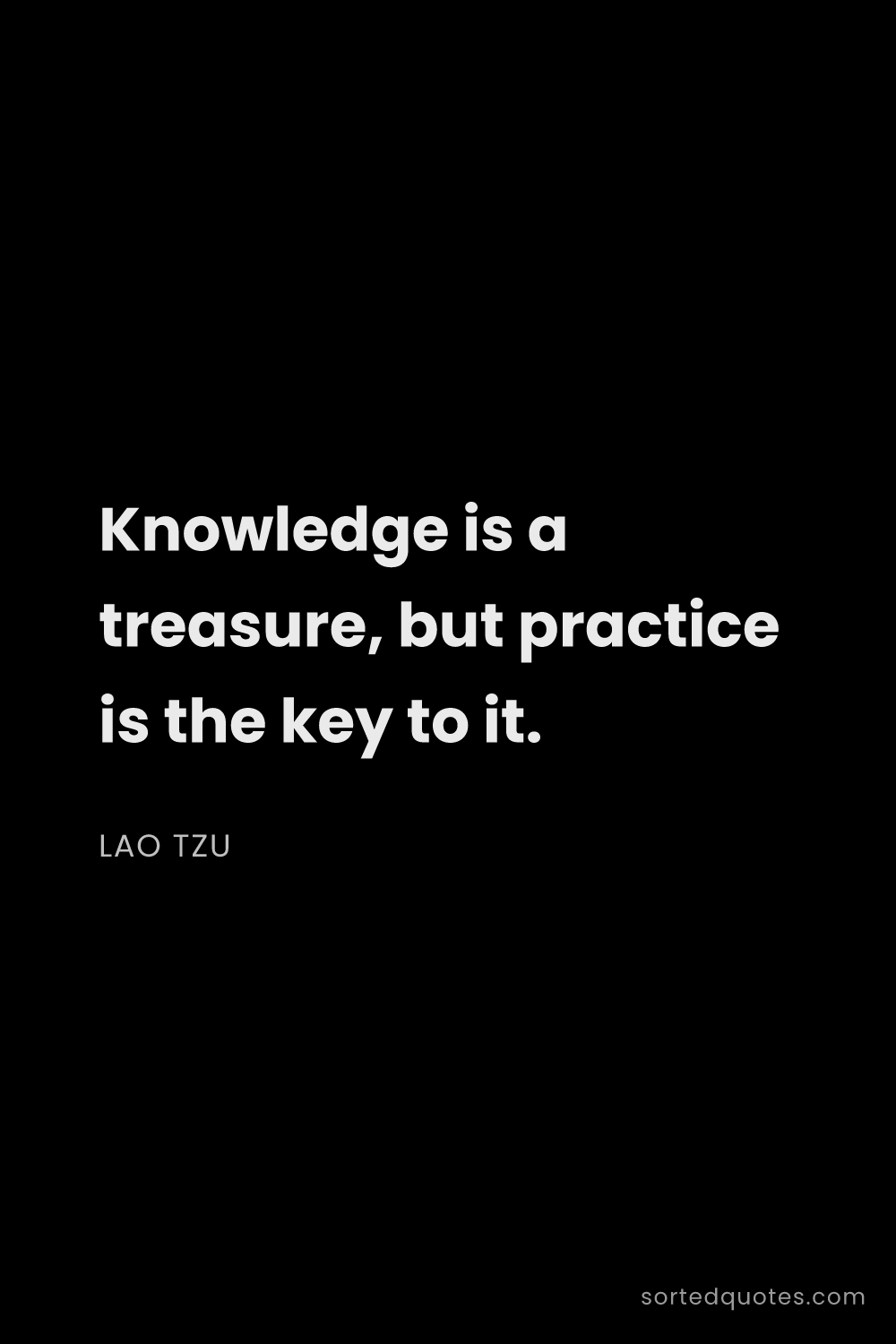 Quote by Lao Tzu: "Knowledge is a treasure, but practice is the key t..."