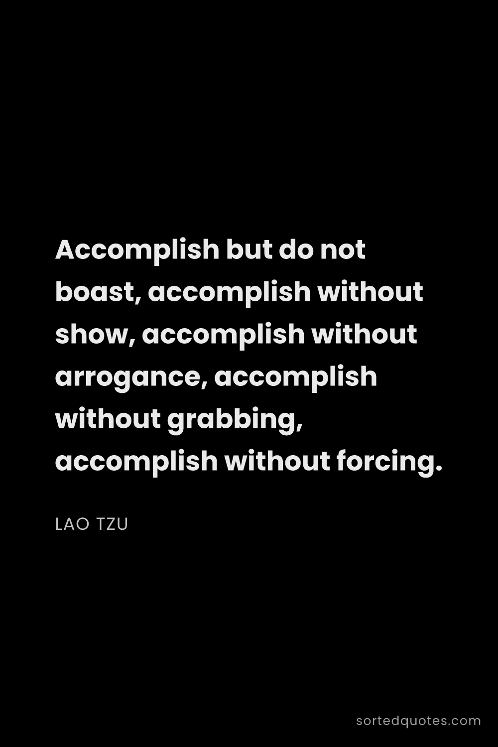 Quote by Lao Tzu: "Accomplish but do not boast, accomplish without sh..."
