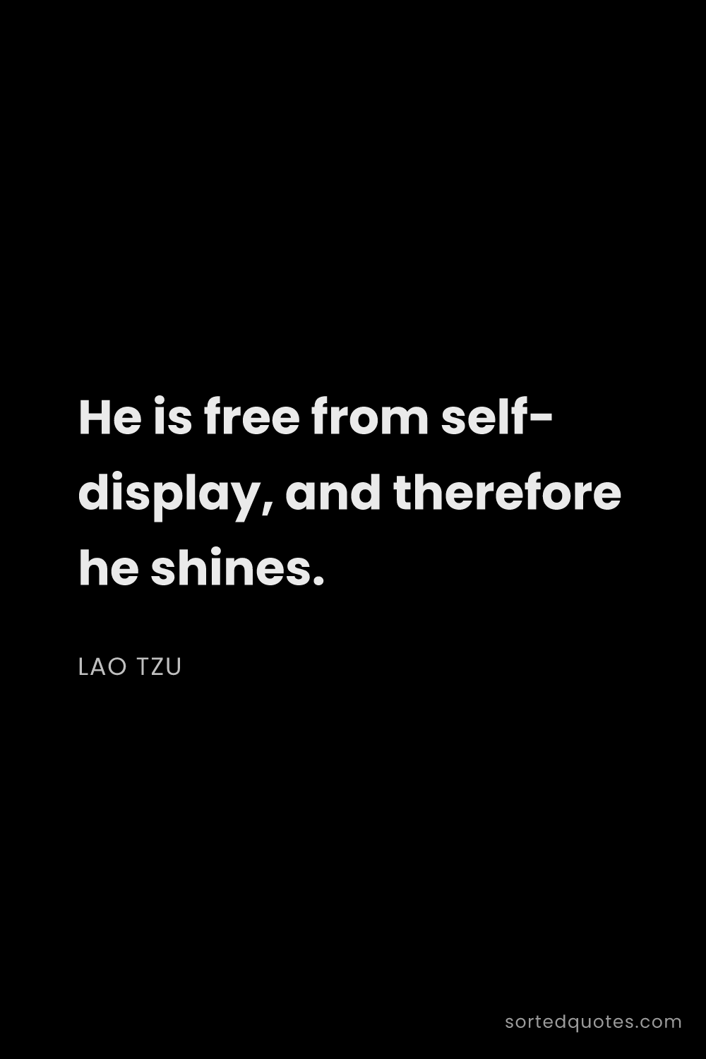 Quote by Lao Tzu: "He is free from self- display, and therefore he sh..."