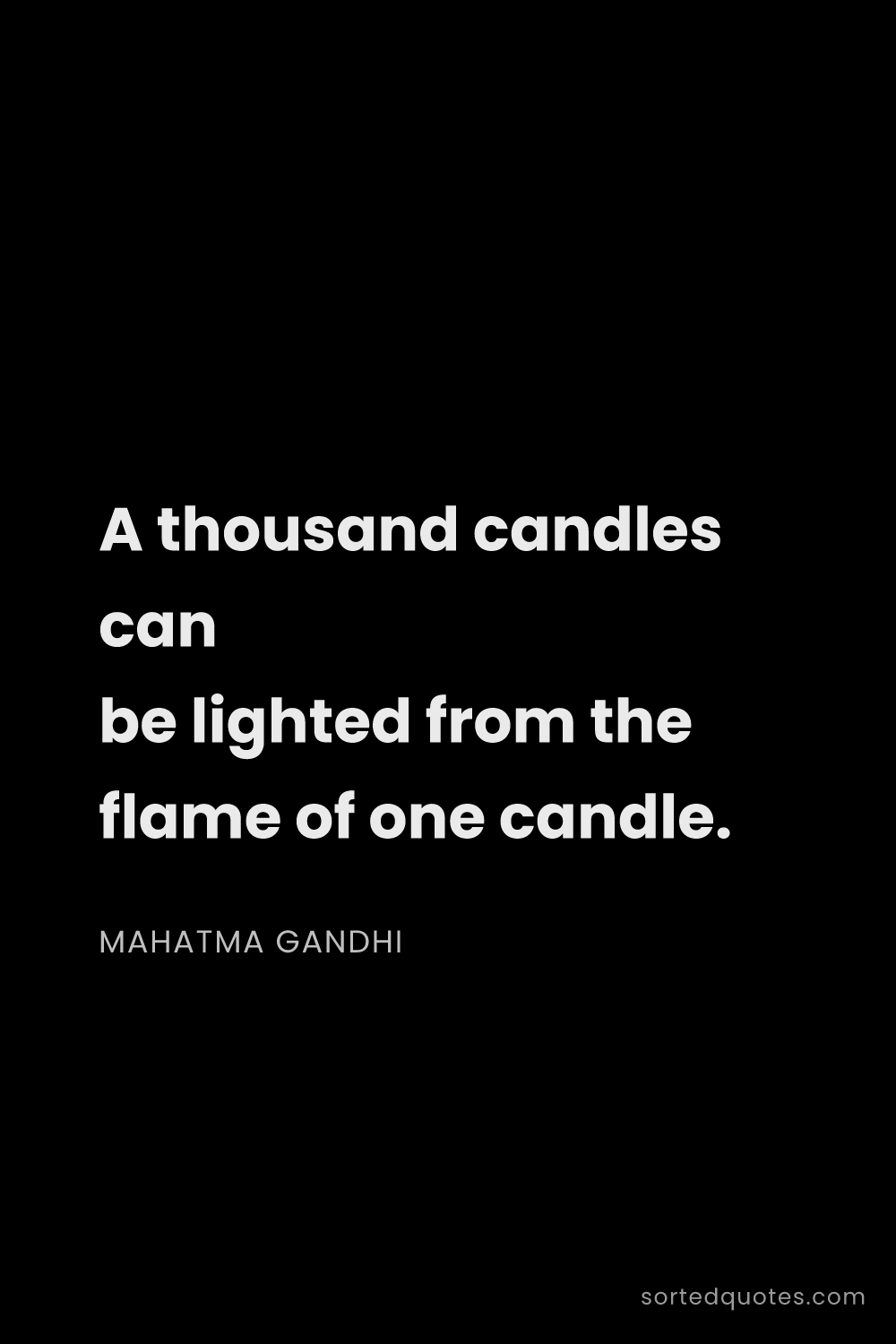 Quote by Mahatma Gandhi: "A thousand candles can be lighted from the flame o..."