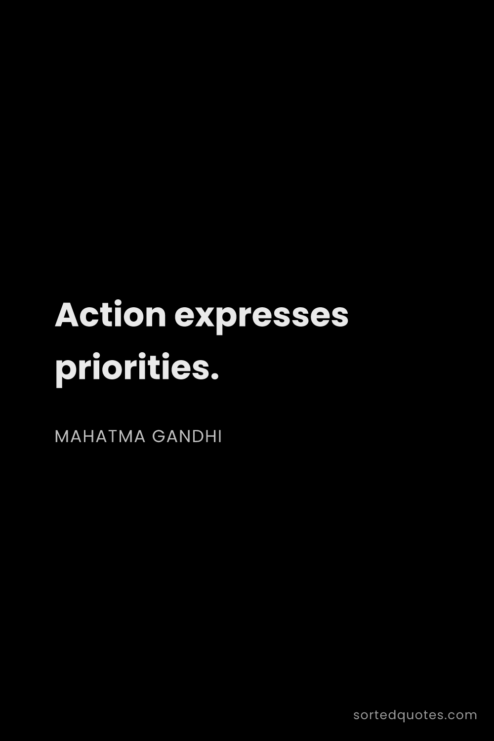 Quote by Mahatma Gandhi: "Action expresses priorities...."