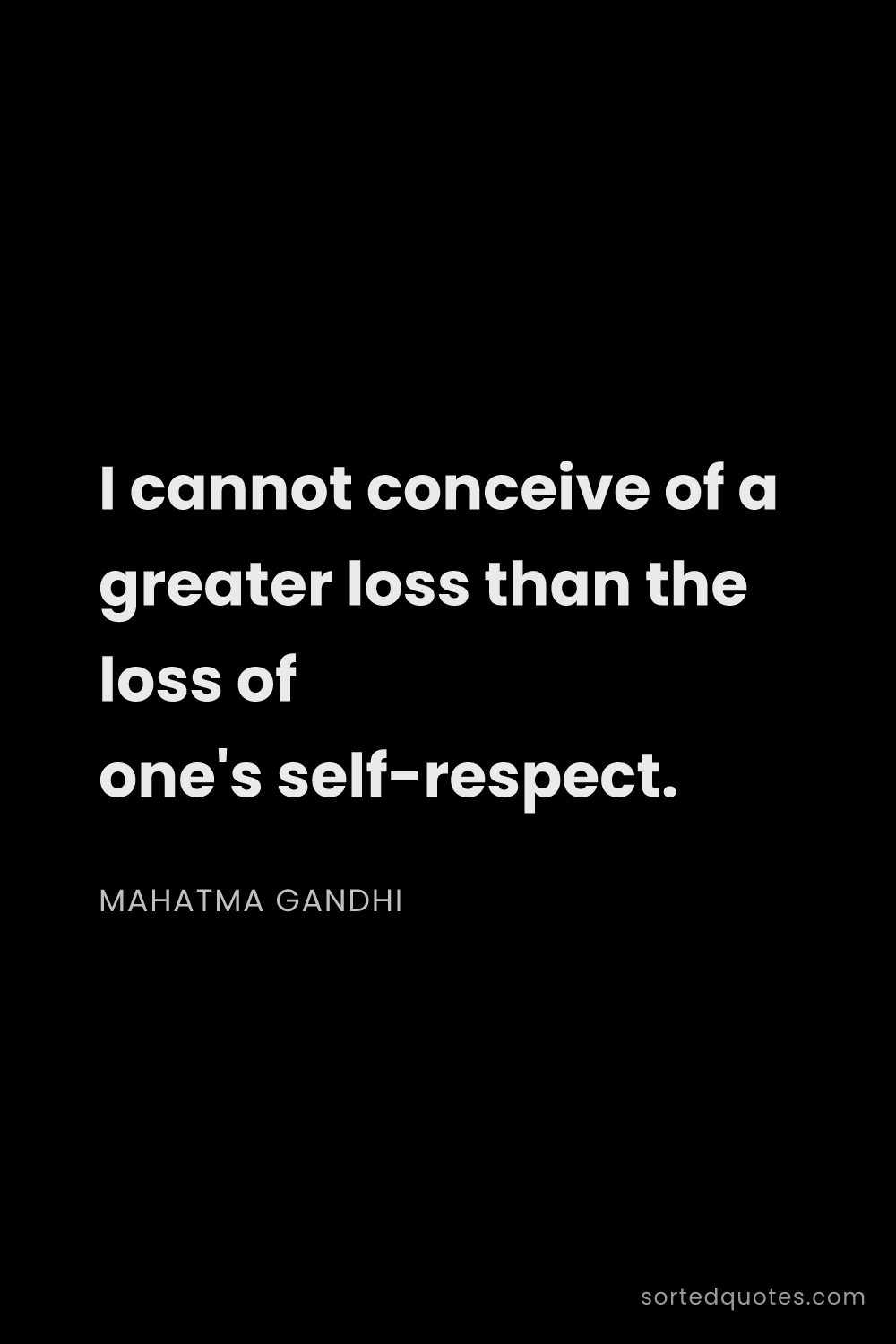 Quote by Mahatma Gandhi: "I cannot conceive of a greater loss than the loss ..."